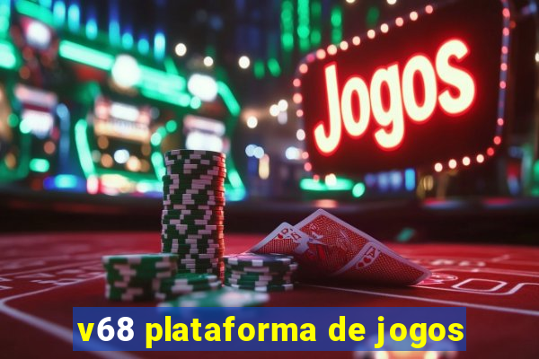 v68 plataforma de jogos